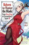 Reborn to Master the Blade: From Hero-King to Extraordinary Squire, Vol. 2 (light novel) - Carly Smith, Nagu Nagu, Mike Langwiser, Hayaken Hayaken