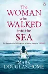 The Woman Who Walked into the Sea - Mark Douglas-Home