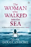 The Woman Who Walked into the Sea - Mark Douglas-Home