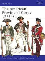 The American Provincial Corps 1775â€“84 - Philip Katcher