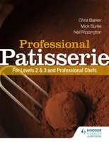 Professional Patisserie: For Levels 2, 3 and Professional Chefs - Chris Barker, Neil Rippington, Mick Burke