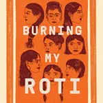 Burning My Roti - Sharan Dhaliwal
