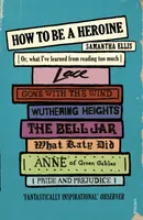 How To Be A Heroine - Samantha Ellis