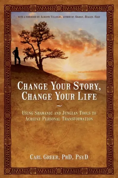 Change Your Story, Change Your Life - Carl Greer