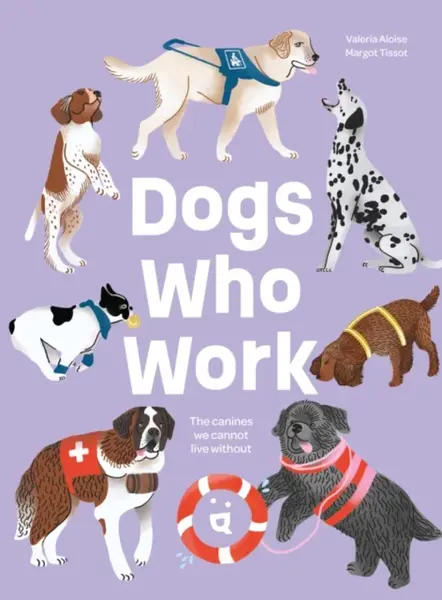 Dogs Who Work - Margot Tissot, Valeria Aloise