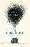 Little Constructions - Anna Burns