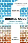 Broken Code: Inside Facebook and the fight to expose its toxic secrets - Horwitz Jeff
