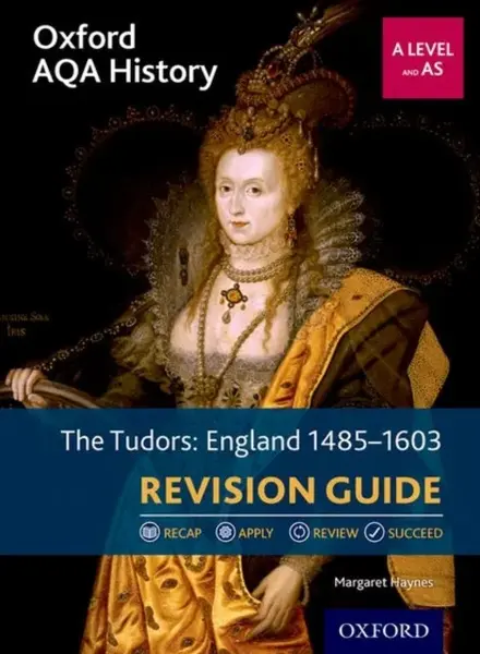 Oxford AQA History for A Level: The Tudors: England 1485-1603 Revision Guide - Margaret  Haynes