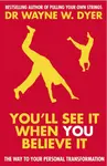 You'll See It When You Believe It - Dr. Wayne W. Dyer