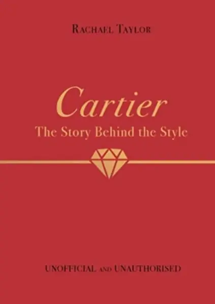 Cartier: The Story Behind the Style - Rachael Taylor