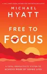 Free to Focus - Michael Hyatt