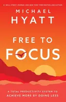Free to Focus - Michael Hyatt