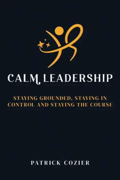 Calm Leadership - Patrick Cozier