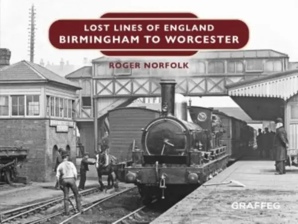 Lost Lines of England: Birmingham to Worcester - Roger Norfolk