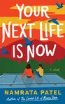 Your Next Life Is Now - Namrata Patel
