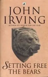 Setting Free The Bears - John Irving