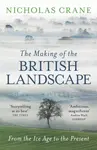 The Making Of The British Landscape - Nicholas Crane