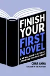 Finish Your First Novel - Char Anna