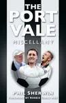 The Port Vale Miscellany - Phil Sherwin