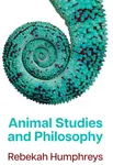 Animal Studies and Philosophy - Rebekah  Humphreys