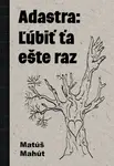 Adastra: Ľúbiť ťa ešte raz - Matúš Mahút