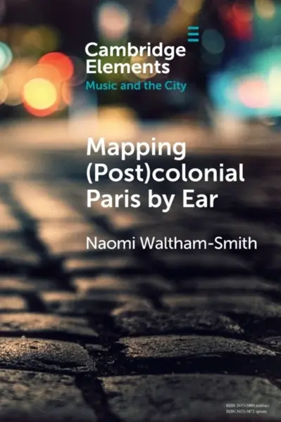 Mapping (Post)colonial Paris by Ear - Naomi  Waltham-Smith