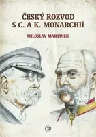 Český rozvod s c. a k. monarchií - Miloslav Martínek