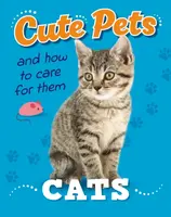 Cute Pets! And How to Care For Them: Cats - Judith Heneghan