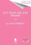 The Act Your Age, Eve Brown (A Novel) - Talia Hibbert