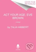 The Act Your Age, Eve Brown (A Novel) - Talia Hibbert