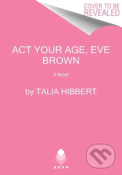 The Act Your Age, Eve Brown (A Novel) - Talia Hibbert