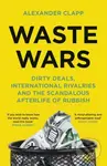 Waste Wars (Dirty Deals, International Rivalries and the Scandalous Afterlife of Rubbish) - kniha z kategorie Odborné a naučné