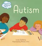 Questions and Feelings About: Autism - Louise Spilsbury