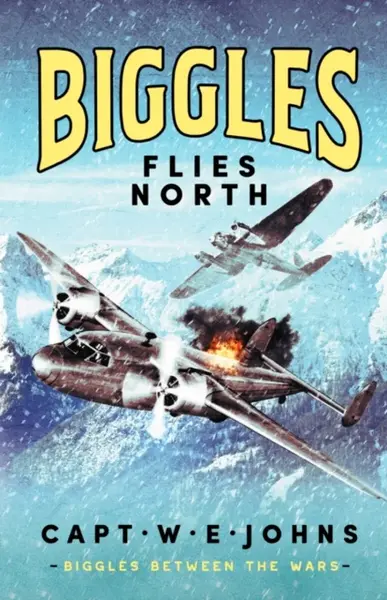 Biggles Flies North - Captain W. E. Johns