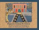 Popcorn Comes to School - Lesley Koplow