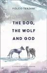The Dog, the Wolf and God - Folco Terzani
