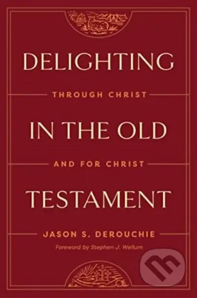 Delighting in the Old Testament (Through Christ and for Christ) - kniha z kategorie Filozofie