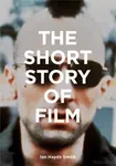 The Short Story of Film - Ian Haydn Smith