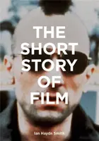 The Short Story of Film - Ian Haydn Smith