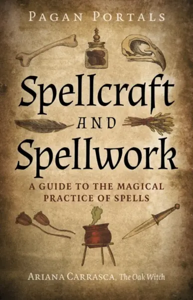 Pagan Portals - Spellcraft and Spellwork - Ariana Carrasca
