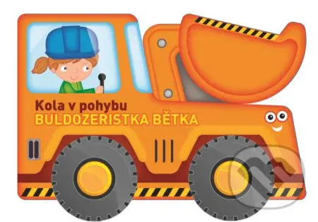 Kola v pohybu: Buldozeristka Bětka - kniha z kategorie Pro děti