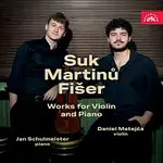 Daniel Matejča, Jan Schulmeister – Suk, Martinů, Fišer: Skladby pro housle a klavír