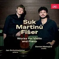 Daniel Matejča, Jan Schulmeister – Suk, Martinů, Fišer: Skladby pro housle a klavír
