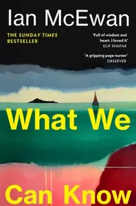 What We Can Know - Ian McEwan