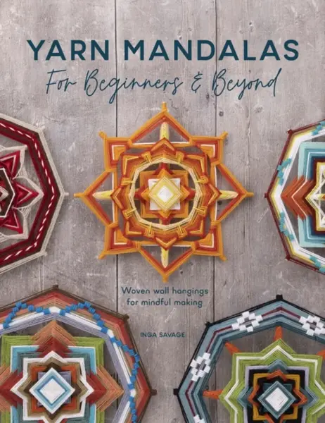 Yarn Mandalas for Beginners and Beyond - Inga  Savage