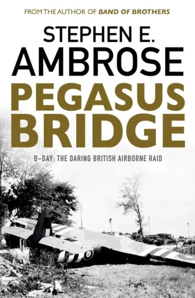 Pegasus Bridge - Stephen E. Ambrose