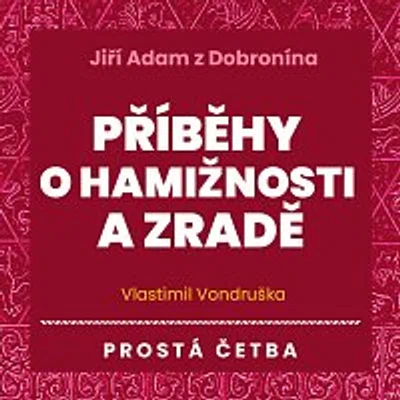 Jan Hyhlík – Vondruška: Jiří Adam z Dobronína. Příběhy o hamižnosti a zradě. Prostá četba