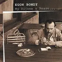 Egon Bondy – My žijeme v Praze...