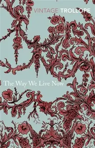 The Way We Live Now - Anthony Trollope