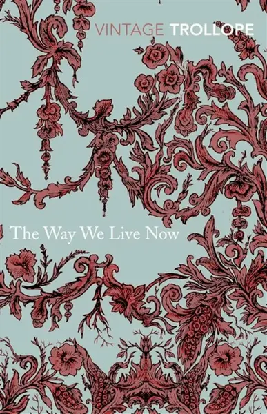 The Way We Live Now - Anthony Trollope